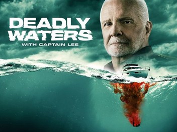 How to Watch Deadly Waters with Captain Lee: Live Stream, TV Channel